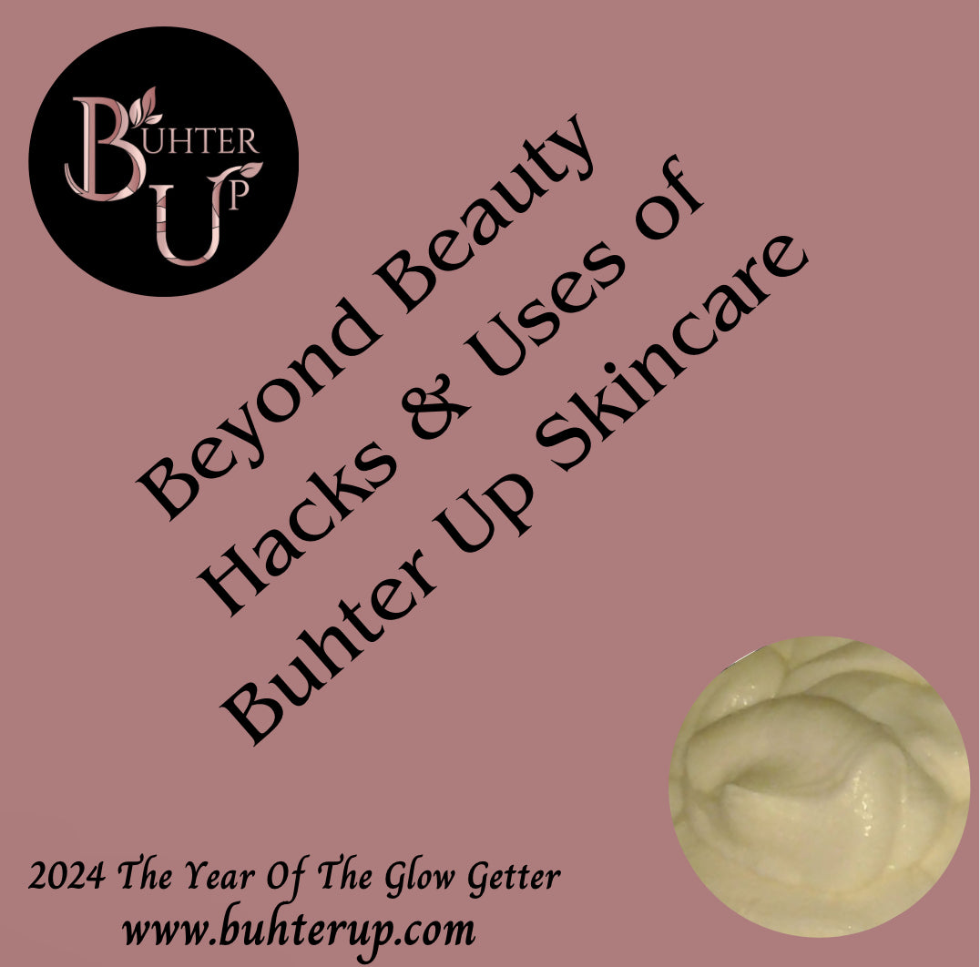 Beyond Beauty~ Hacks and Uses of Buhter Up Skincare